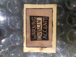 Wooden Sign 'Warning: Dublin Accents'